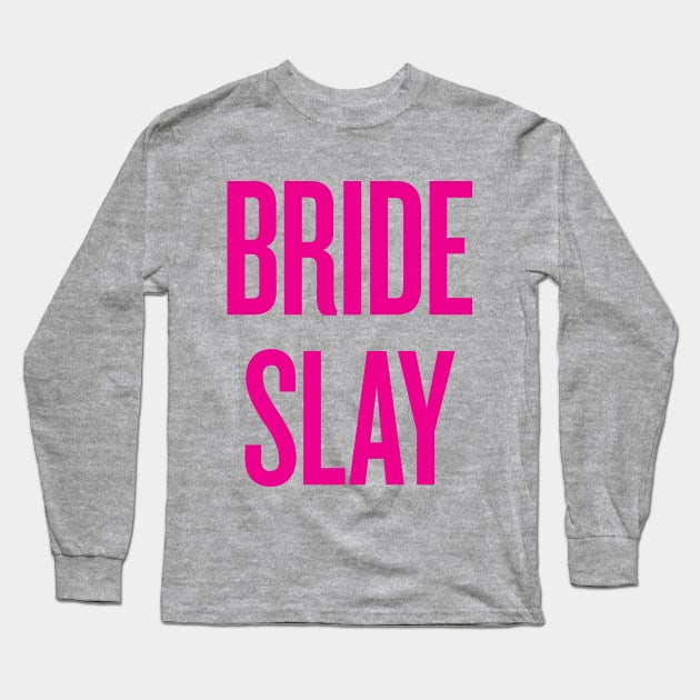 Bride Slay - Wedding Bridesmaid Bachelorette Party Design Long Sleeve T-Shirt by zubiacreative